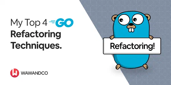 My top 4 refactoring techniques in Go